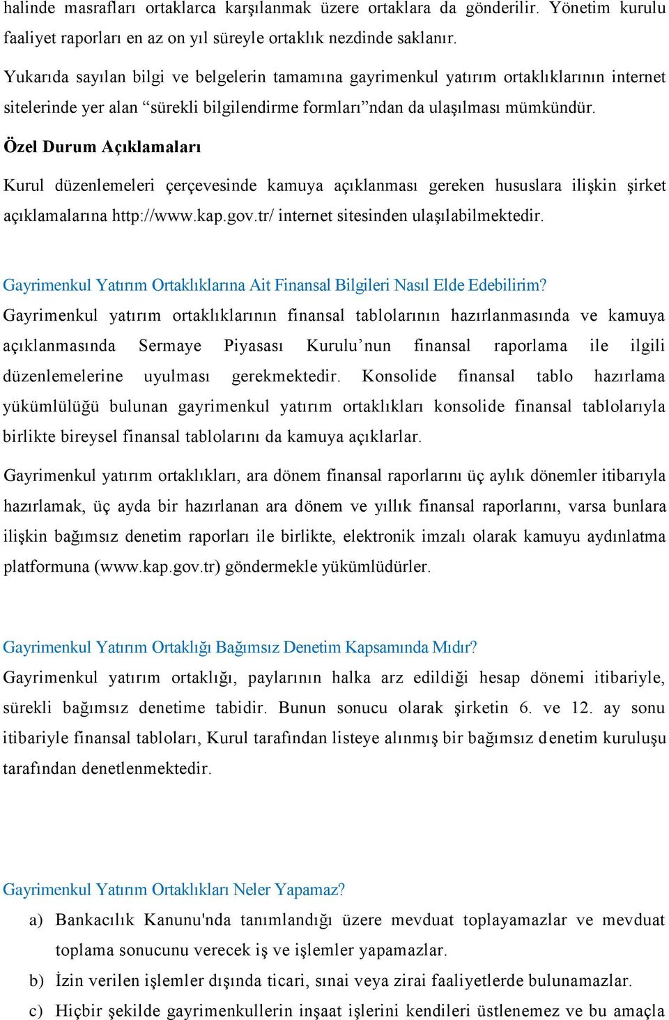 Özel Durum Açıklamaları Kurul düzenlemeleri çerçevesinde kamuya açıklanması gereken hususlara ilişkin şirket açıklamalarına http://www.kap.gov.tr/ internet sitesinden ulaşılabilmektedir.