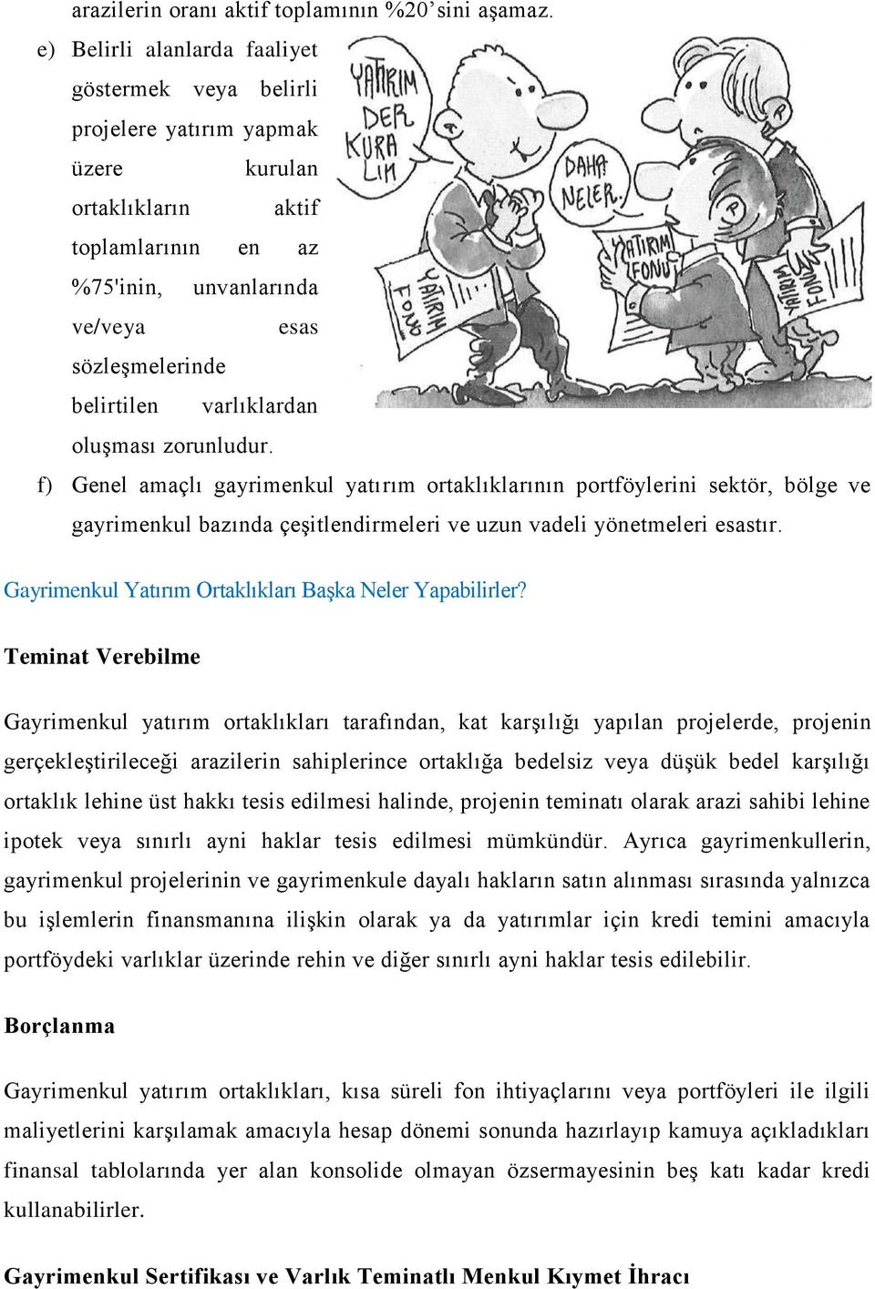 varlıklardan oluşması zorunludur. f) Genel amaçlı gayrimenkul yatırım ortaklıklarının portföylerini sektör, bölge ve gayrimenkul bazında çeşitlendirmeleri ve uzun vadeli yönetmeleri esastır.