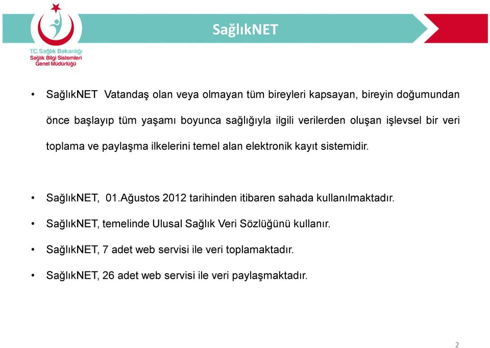 sistemidir. SağlıkNET, 01.Ağustos 2012 tarihinden itibaren sahada kullanılmaktadır.