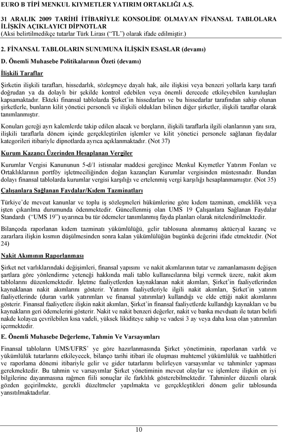 dolaylı bir şekilde kontrol edebilen veya önemli derecede etkileyebilen kuruluşları kapsamaktadır.