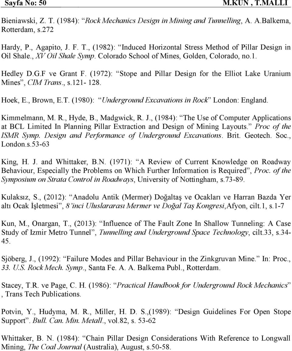 , Brown, E.T. (1980): Underground Excavations in Rock London: England. Kimmelmann, M. R., Hyde, B., Madgwick, R. J.