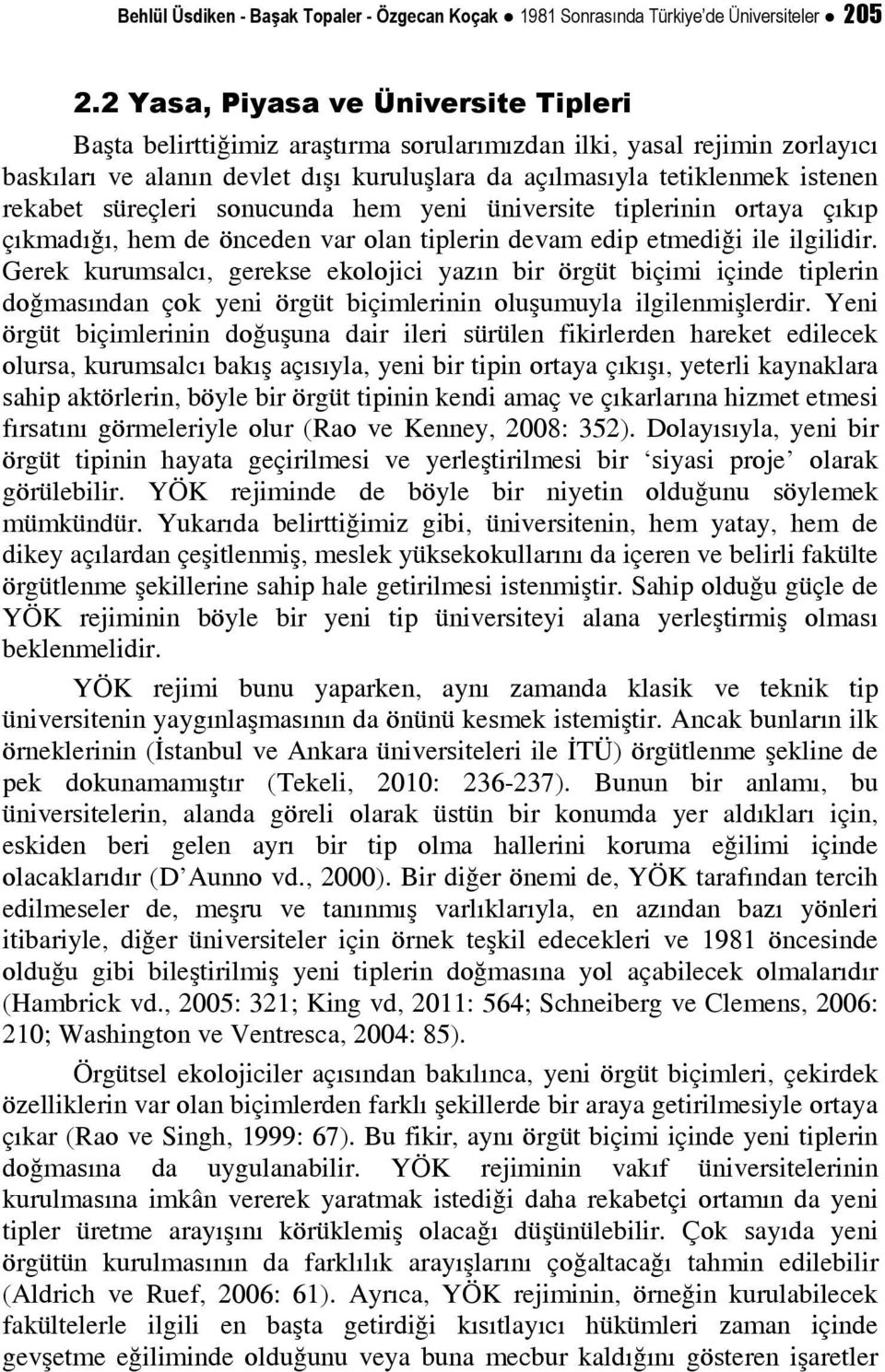 süreçleri sonucunda hem yeni üniversite tiplerinin ortaya çıkıp çıkmadığı, hem de önceden var olan tiplerin devam edip etmediği ile ilgilidir.