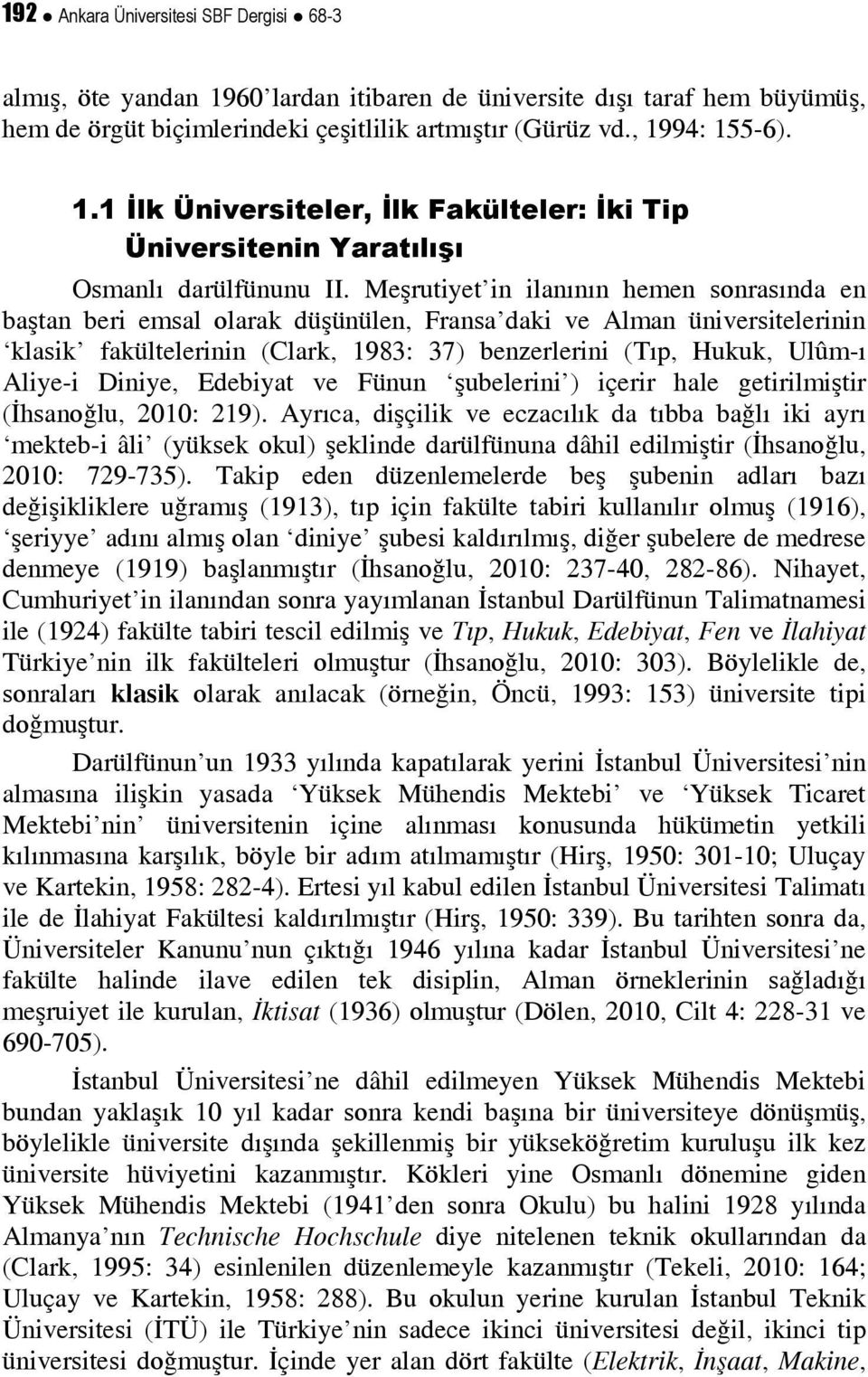 Diniye, Edebiyat ve Fünun şubelerini ) içerir hale getirilmiştir (İhsanoğlu, 2010: 219).