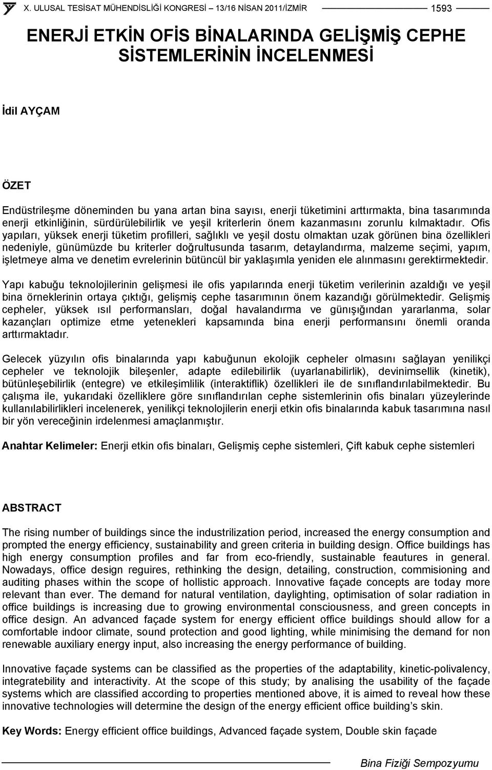 Ofis yapıları, yüksek enerji tüketim profilleri, sağlıklı ve yeşil dostu olmaktan uzak görünen bina özellikleri nedeniyle, günümüzde bu kriterler doğrultusunda tasarım, detaylandırma, malzeme seçimi,