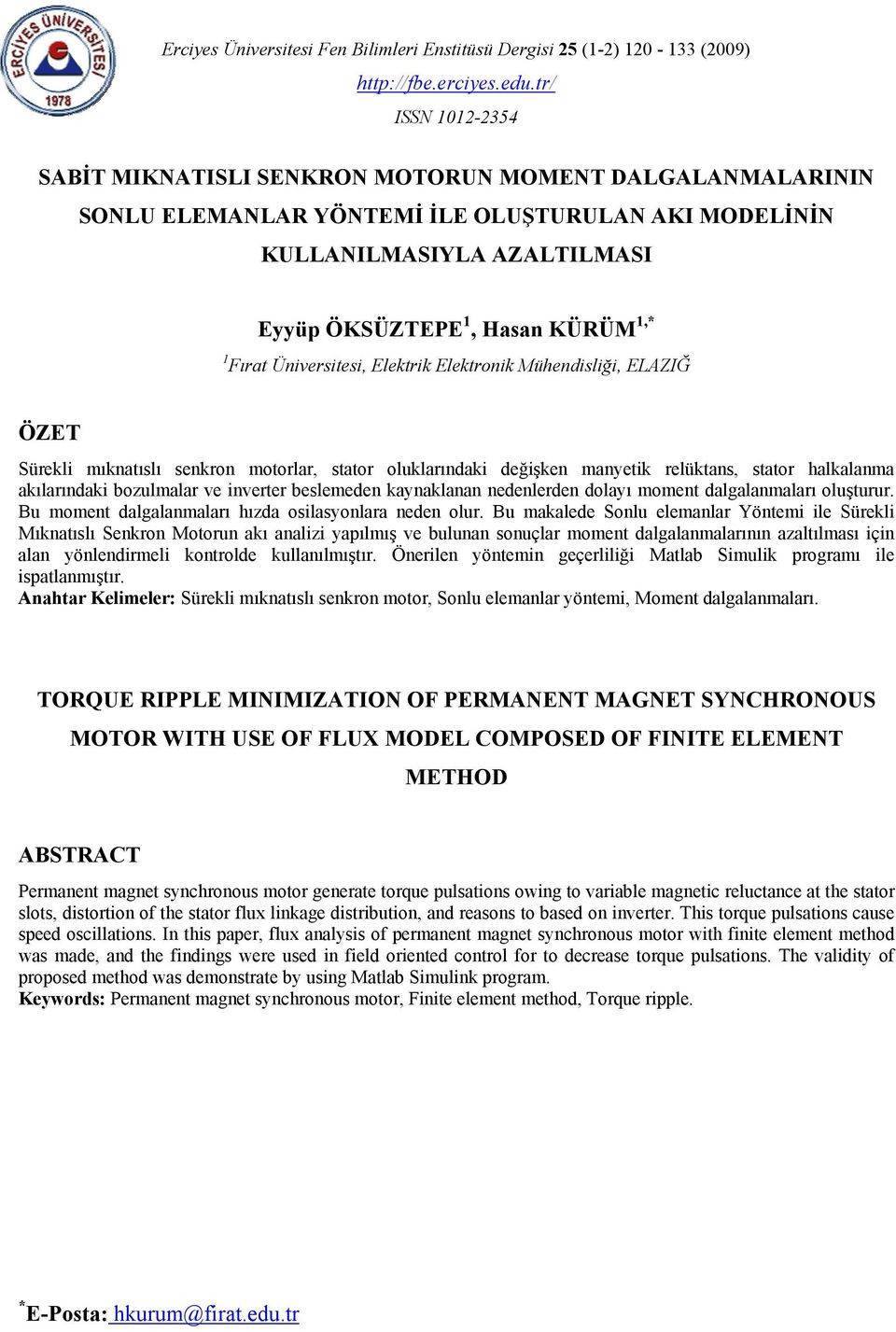 Elektk Elektonk Mühendslğ, ELAZIĞ ÖZET Süekl mıknatıslı senkon motola, stato oluklaındak değşken manyetk elüktans, stato halkalanma akılaındak bozulmala ve nvete beslemeden kaynaklanan nedenleden