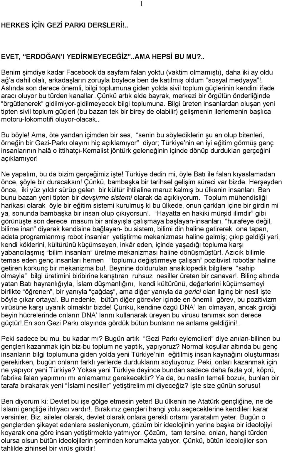 . Aslında son derece önemli, bilgi toplumuna giden yolda sivil toplum güçlerinin kendini ifade aracı oluyor bu türden kanallar.