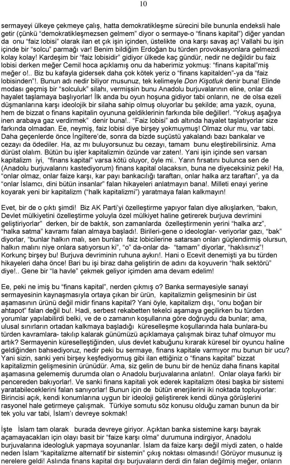 Kardeşim bir faiz lobisidir gidiyor ülkede kaç gündür, nedir ne değildir bu faiz lobisi derken meğer Cemil hoca açıklamış onu da haberimiz yokmuş: finans kapital miş meğer o!