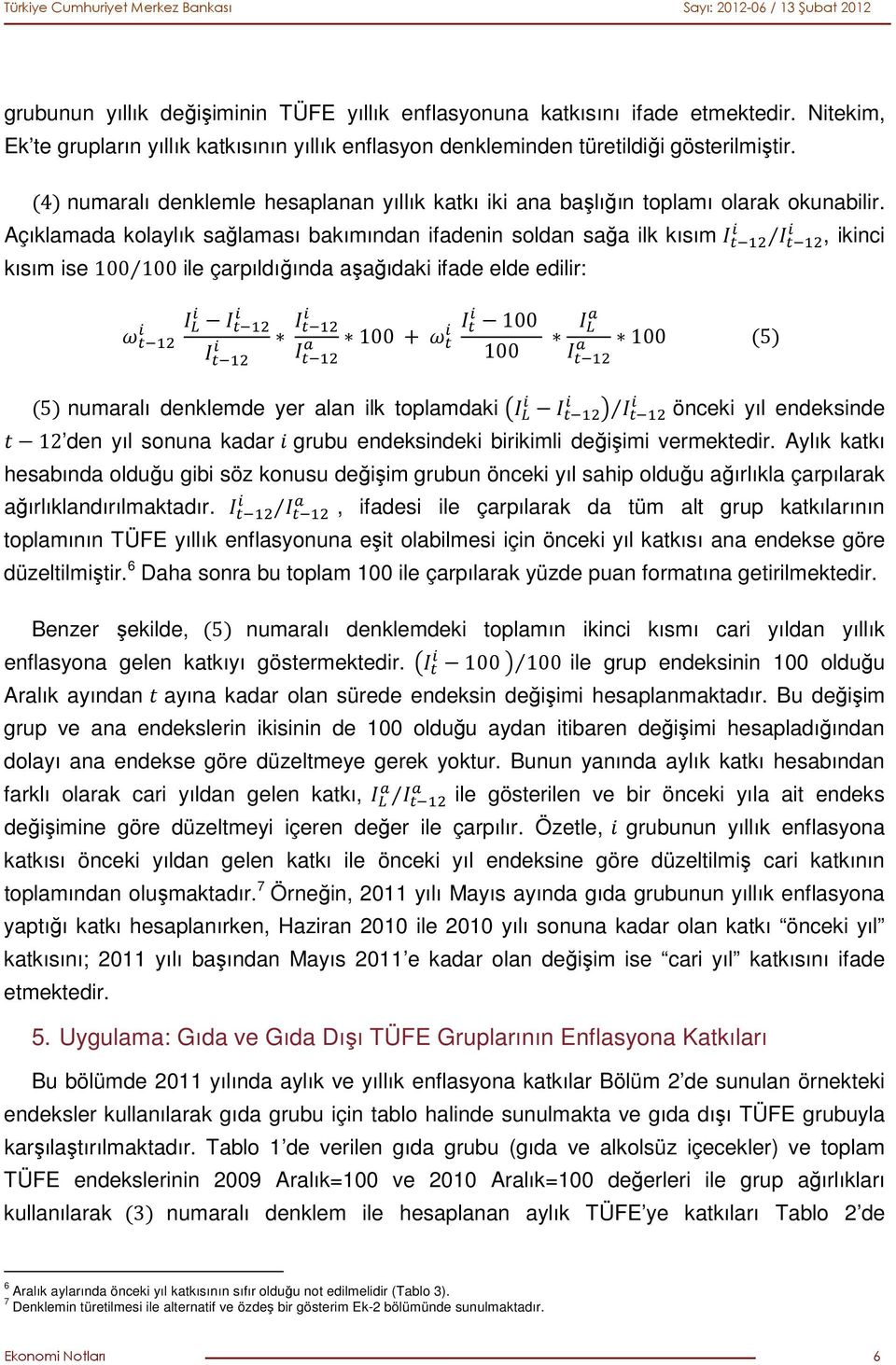 Açıklamada kolaylık sağlaması bakımından ifadenin soldan sağa ilk kısım, ikinci kısım ise ile çarpıldığında aşağıdaki ifade elde edilir: 5 5 numaralı denklemde yer alan ilk toplamdaki önceki yıl