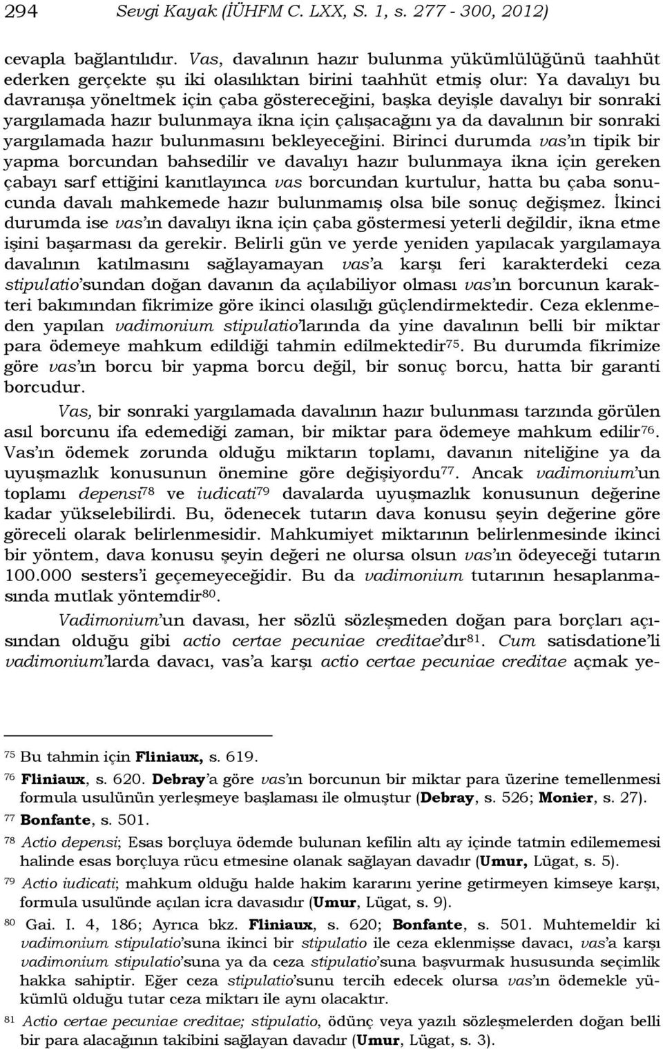 bir sonraki yargılamada hazır bulunmaya ikna için çalışacağını ya da davalının bir sonraki yargılamada hazır bulunmasını bekleyeceğini.