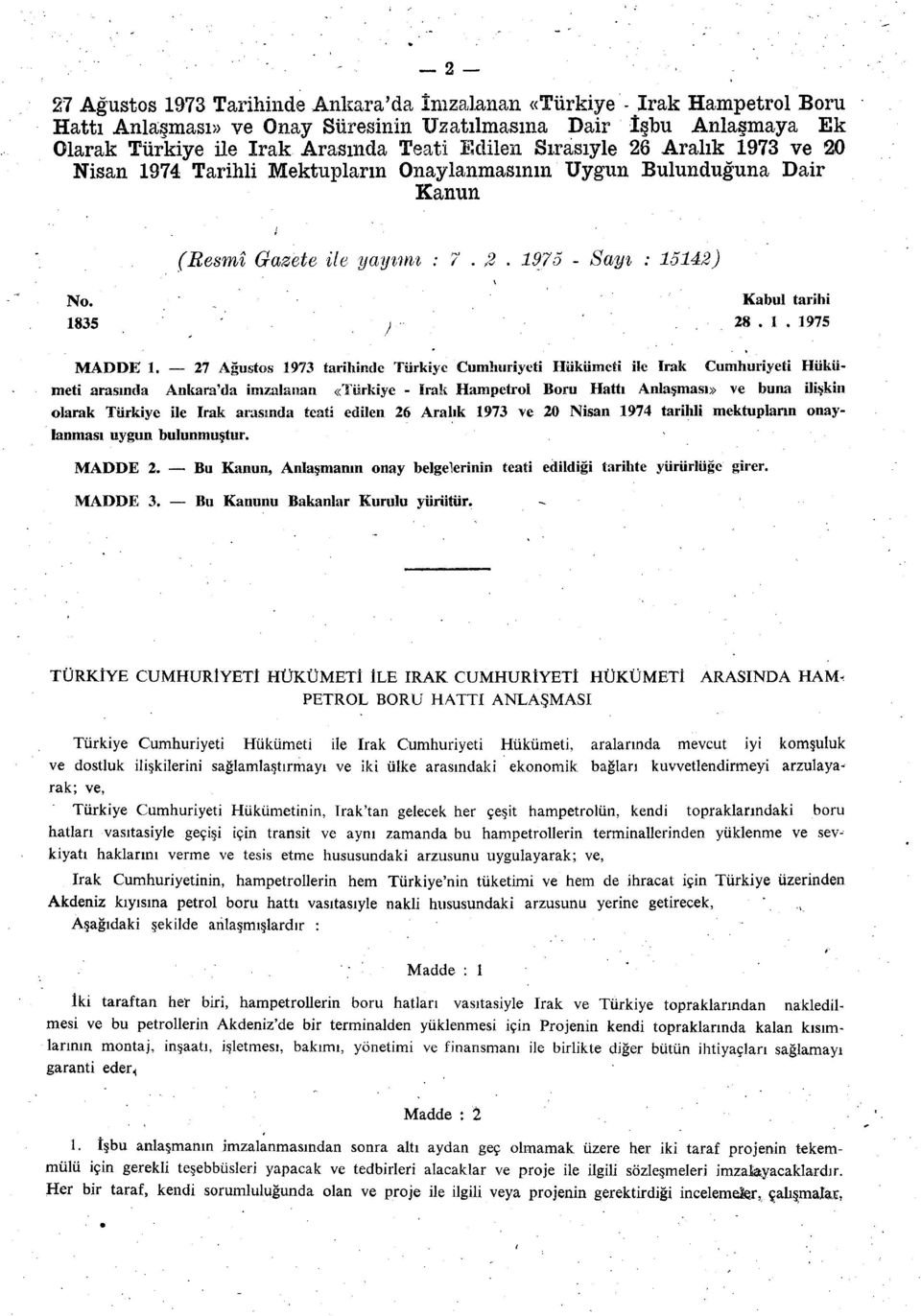 27 Ağustos 1973 tarihinde Türkiye Cumhuriyeti Hükümeti ile Irak Cumhuriyeti Hükümeti arasında Ankara'da imzalanan «Türkiye - Irak Hampetrol Boru Hattı Anlaşması» ve buna ilişkin olarak Türkiye ile