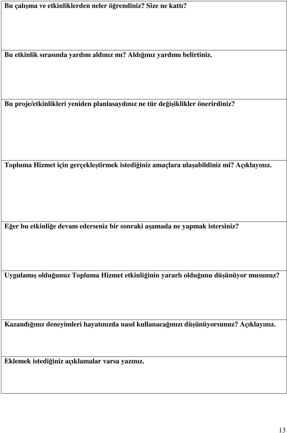 Topluma Hizmet için gerçekleştirmek istediğiniz amaçlara ulaşabildiniz mi? Açıklayınız.