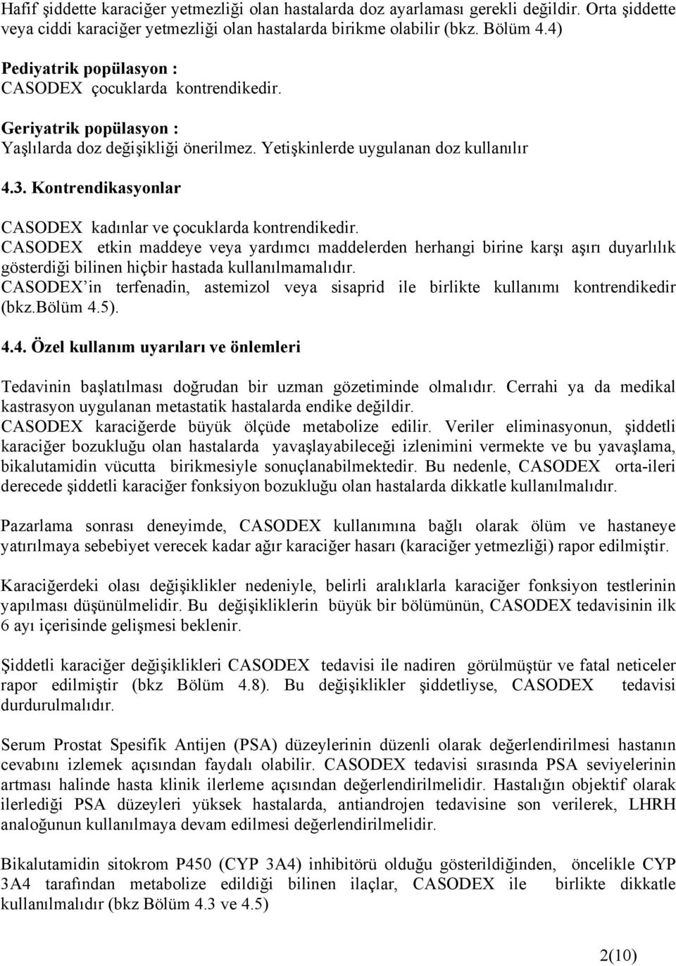 Kontrendikasyonlar CASODEX kadınlar ve çocuklarda kontrendikedir.