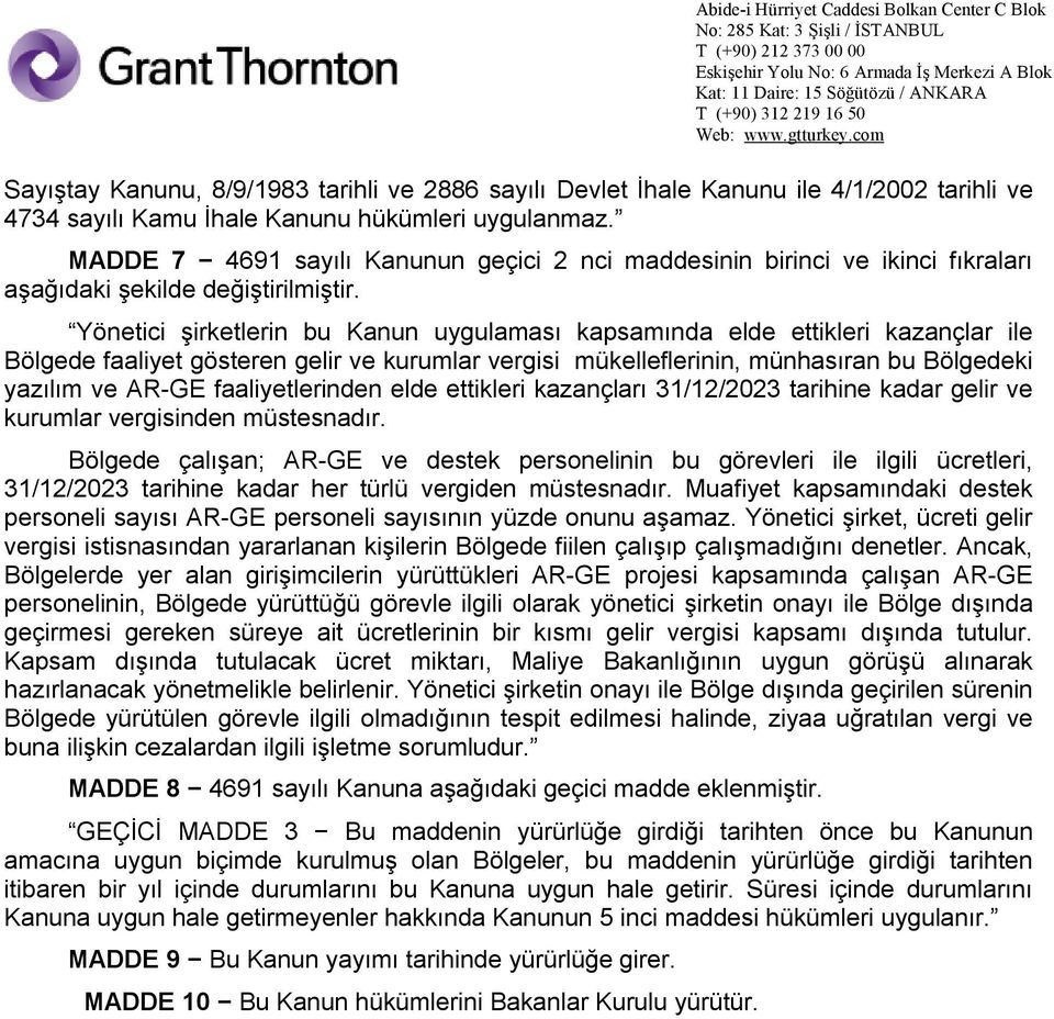 Yönetici şirketlerin bu Kanun uygulaması kapsamında elde ettikleri kazançlar ile Bölgede faaliyet gösteren gelir ve kurumlar vergisi mükelleflerinin, münhasıran bu Bölgedeki yazılım ve AR-GE