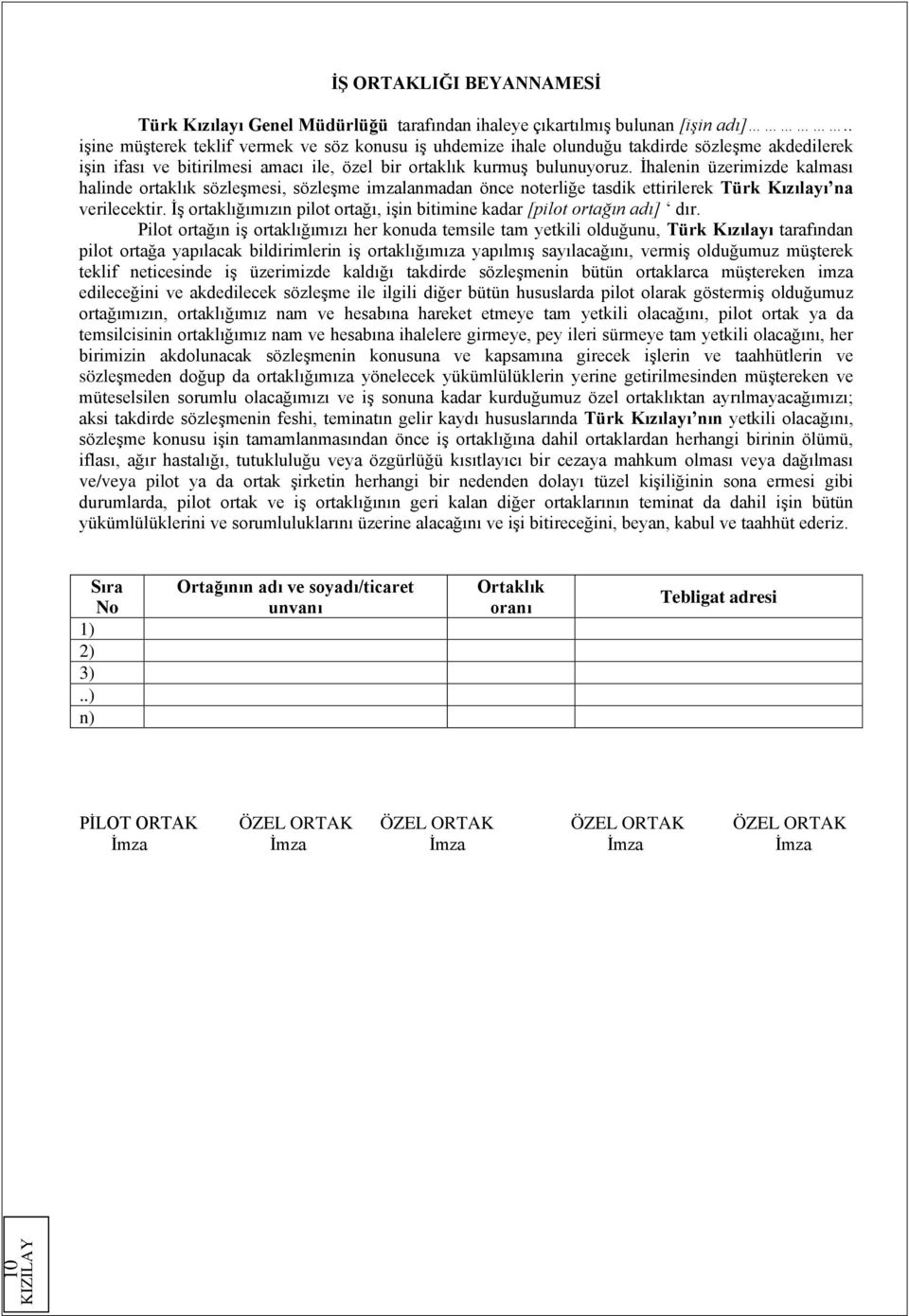 İhalenin üzerimizde kalması halinde ortaklık sözleşmesi, sözleşme imzalanmadan önce noterliğe tasdik ettirilerek Türk Kızılayı na verilecektir.