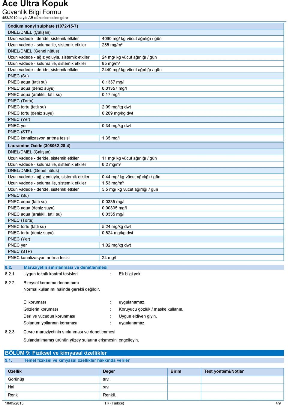 kanalizasyon arıtma tesisi DNEL/DMEL (Çalışan) Uzun vadede - deride, sistemik etkiler DNEL/DMEL (Genel nüfus) Uzun vadede - ağız yoluyla, sistemik etkiler Uzun vadede - deride, sistemik  kanalizasyon