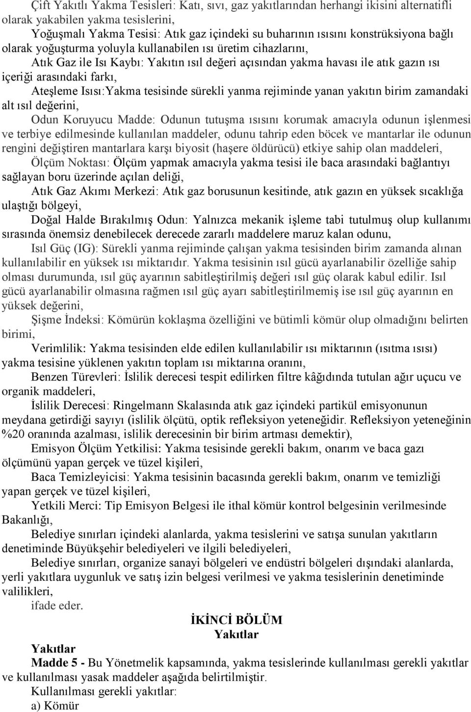 Ateşleme Isısı:Yakma tesisinde sürekli yanma rejiminde yanan yakıtın birim zamandaki alt ısıl değerini, Odun Koruyucu Madde: Odunun tutuşma ısısını korumak amacıyla odunun işlenmesi ve terbiye