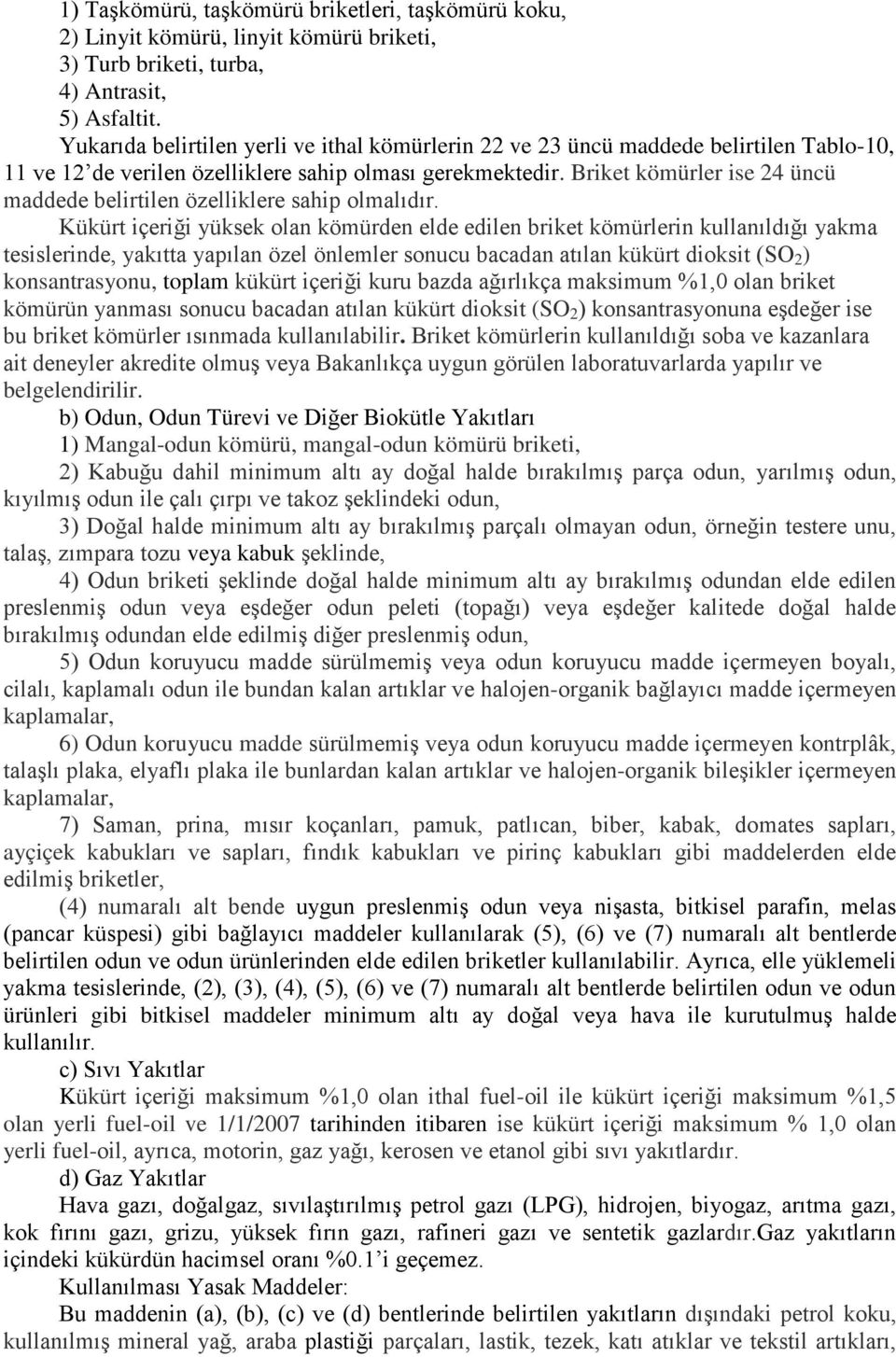 Briket kömürler ise 24 üncü maddede belirtilen özelliklere sahip olmalıdır.