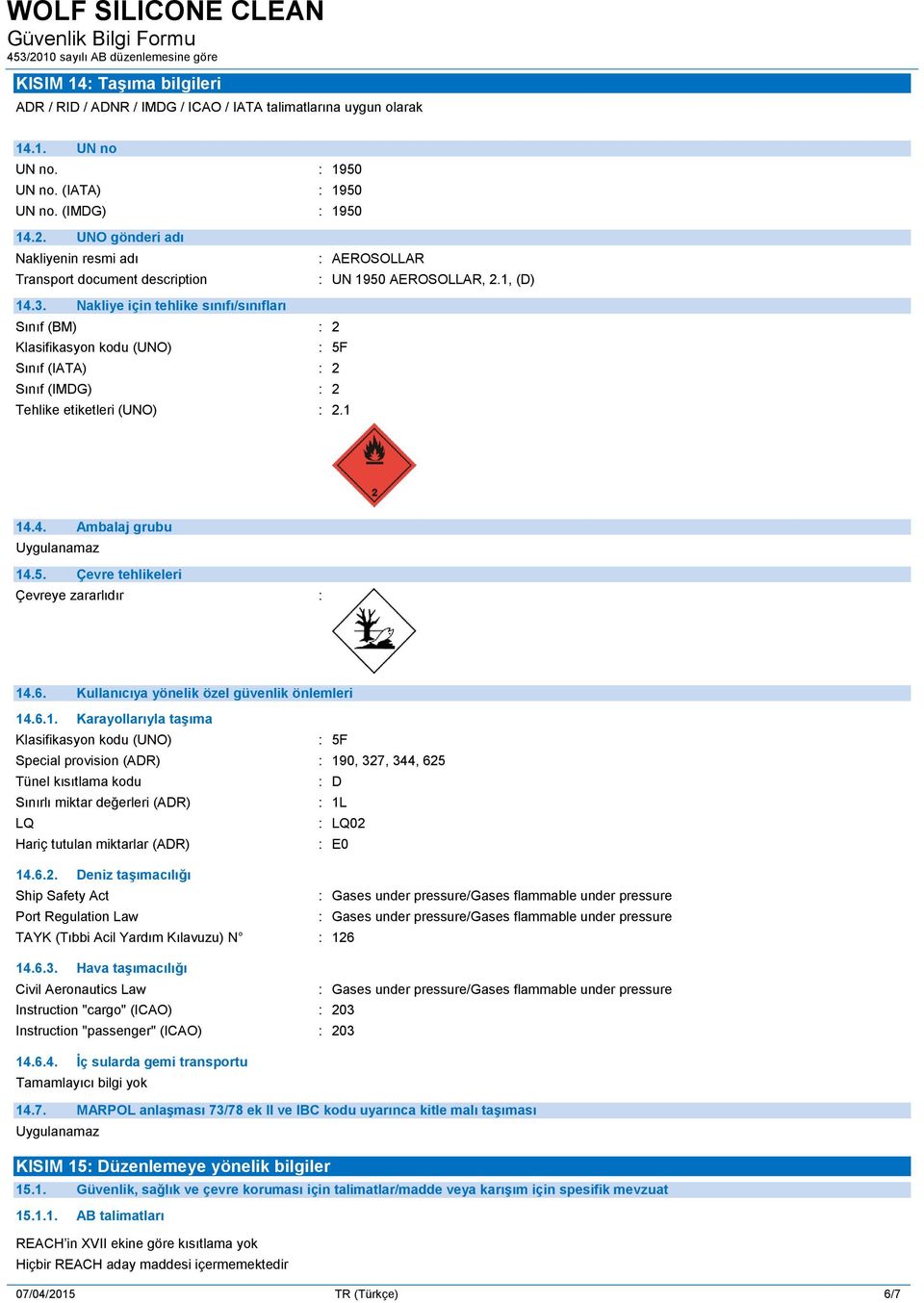 Nakliye için tehlike sınıfı/sınıfları Sınıf (BM) : 2 Klasifikasyon kodu (UNO) : 5F Sınıf (IATA) : 2 Sınıf (IMDG) : 2 Tehlike etiketleri (UNO) : 2.1 14.4. Ambalaj grubu Uygulanamaz 14.5. Çevre tehlikeleri Çevreye zararlıdır : 14.