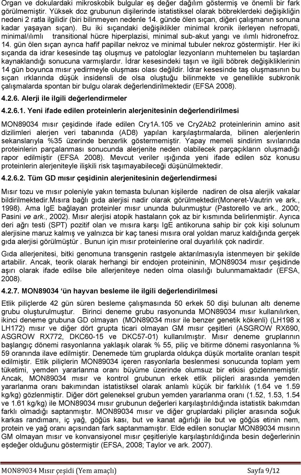 Bu iki sıçandaki değişiklikler minimal kronik ilerleyen nefropati, minimal/ılımlı transitional hücre hiperplazisi, minimal sub-akut yangı ve ılımlı hidronefroz. 14.