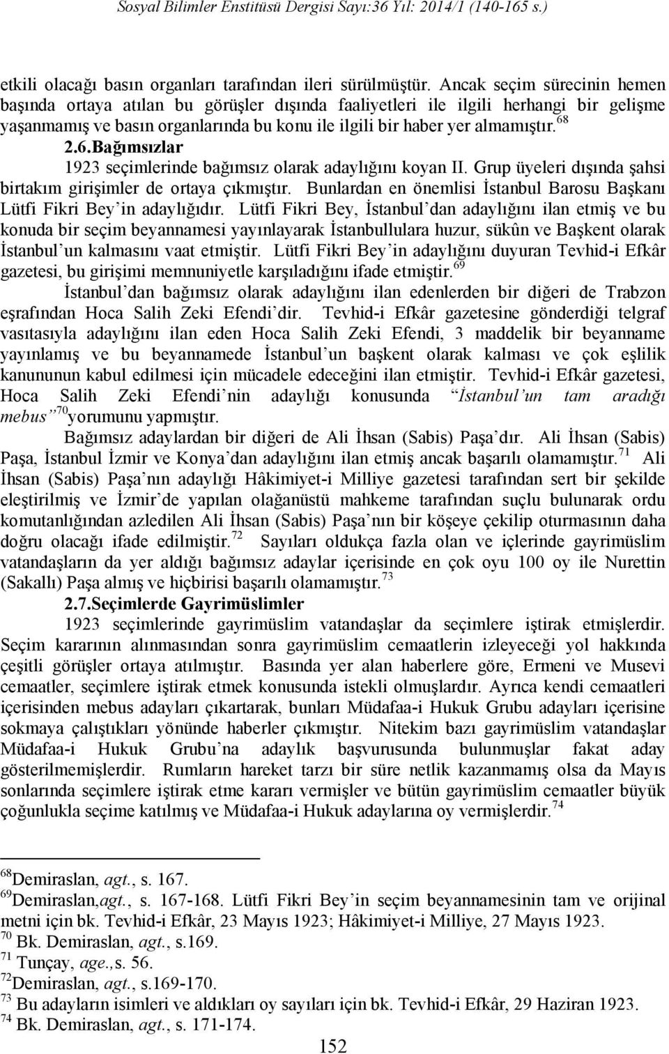 2.6.Bağımsızlar 1923 seçimlerinde bağımsız olarak adaylığını koyan II. Grup üyeleri dışında şahsi birtakım girişimler de ortaya çıkmıştır.