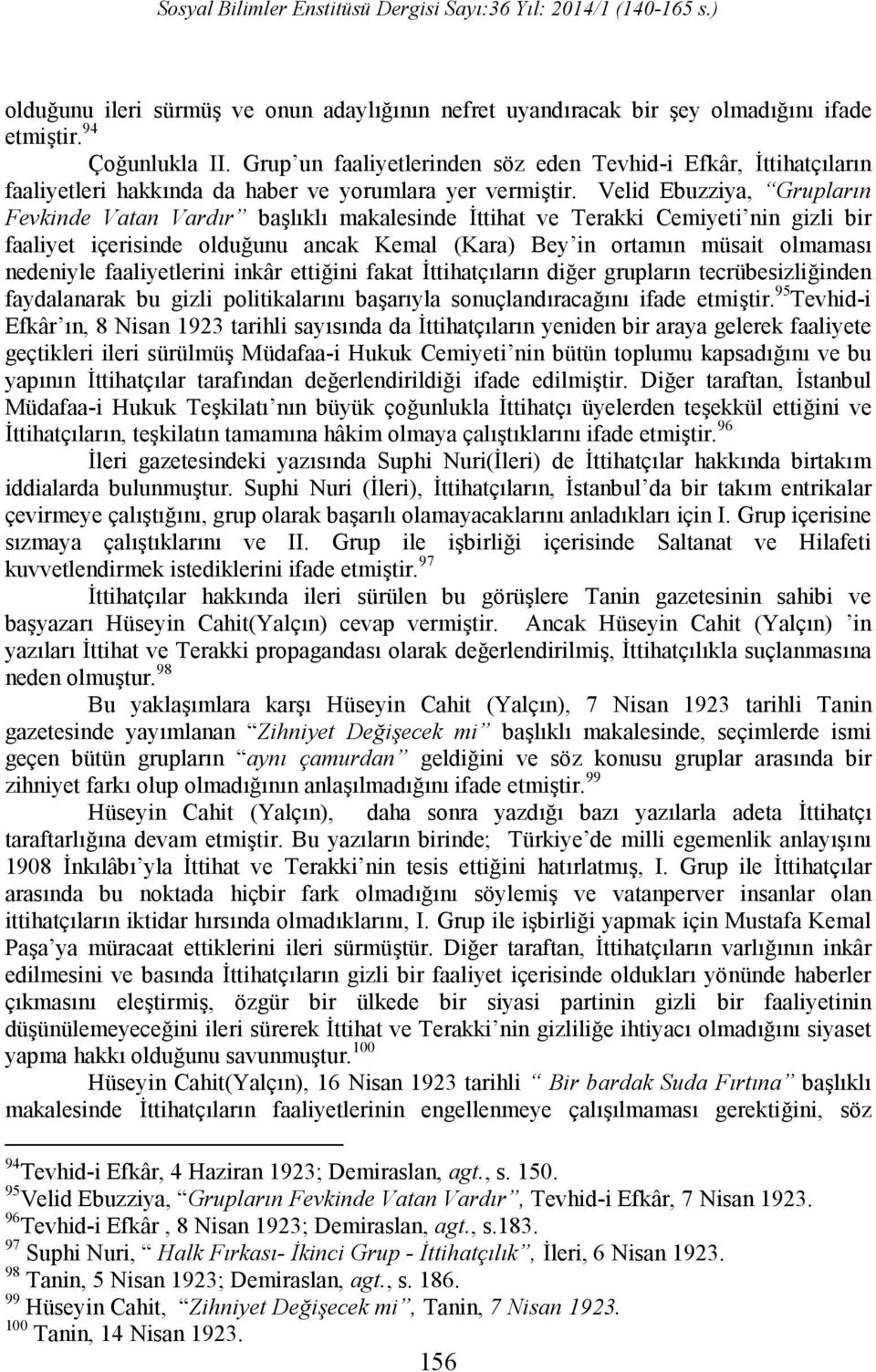 Velid Ebuzziya, Grupların Fevkinde Vatan Vardır başlıklı makalesinde İttihat ve Terakki Cemiyeti nin gizli bir faaliyet içerisinde olduğunu ancak Kemal (Kara) Bey in ortamın müsait olmaması nedeniyle