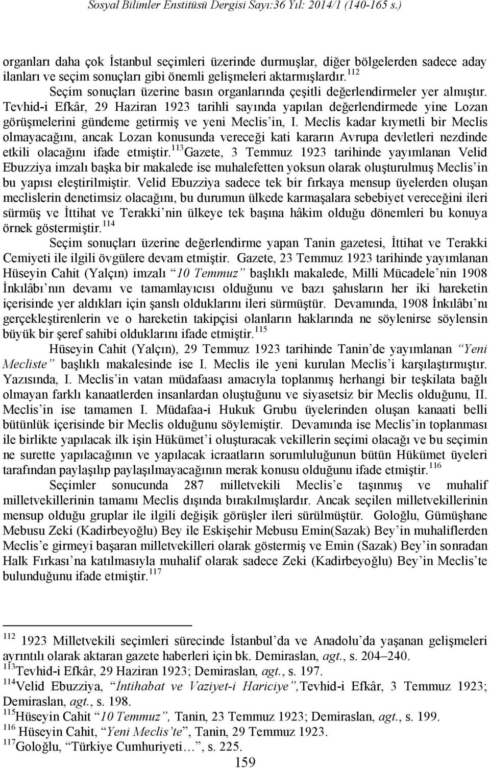 Tevhid-i Efkâr, 29 Haziran 1923 tarihli sayında yapılan değerlendirmede yine Lozan görüşmelerini gündeme getirmiş ve yeni Meclis in, I.