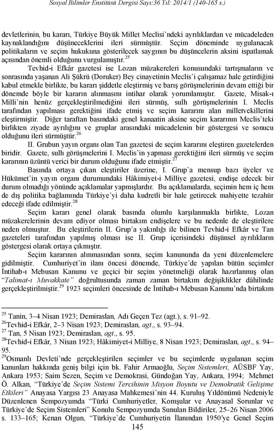 25 Tevhid-i Efkâr gazetesi ise Lozan müzakereleri konusundaki tartışmaların ve sonrasında yaşanan Ali Şükrü (Doruker) Bey cinayetinin Meclis i çalışamaz hale getirdiğini kabul etmekle birlikte, bu