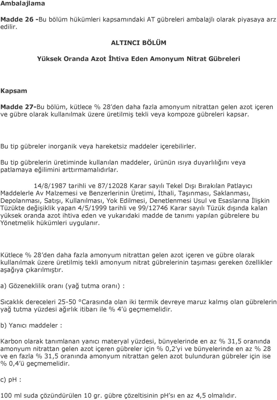 üretilmiş tekli veya kompoze gübreleri kapsar. Bu tip gübreler inorganik veya hareketsiz maddeler içerebilirler.