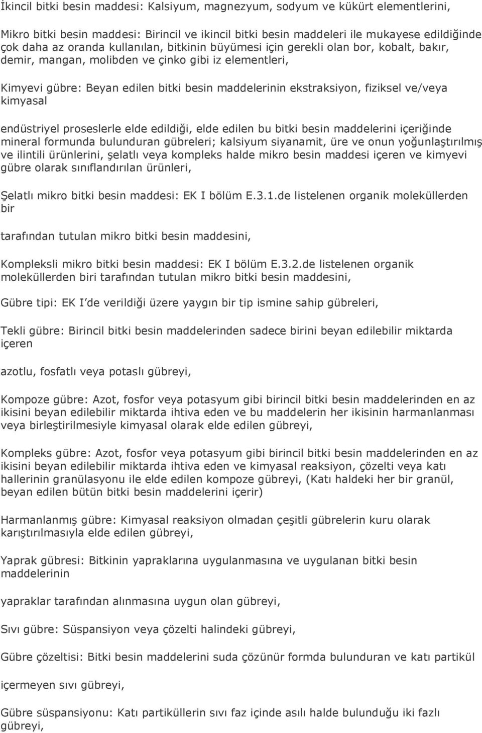 ve/veya kimyasal endüstriyel proseslerle elde edildiği, elde edilen bu bitki besin maddelerini içeriğinde mineral formunda bulunduran gübreleri; kalsiyum siyanamit, üre ve onun yoğunlaştırılmış ve