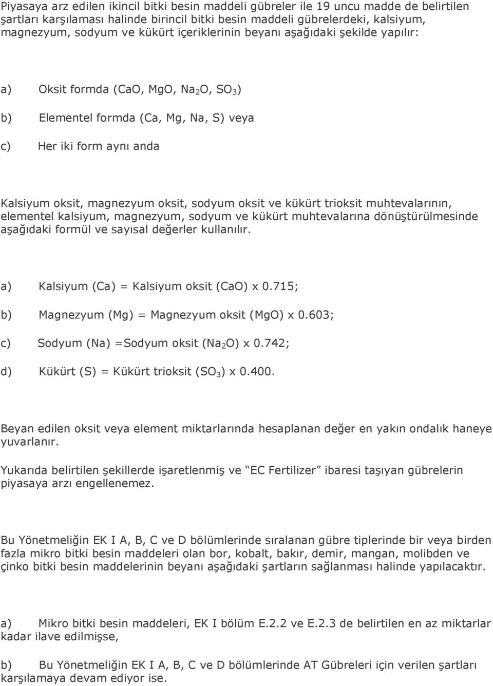 oksit ve kükürt trioksit muhtevalarının, elementel kalsiyum, magnezyum, sodyum ve kükürt muhtevalarına dönüştürülmesinde aşağıdaki formül ve sayısal değerler kullanılır.