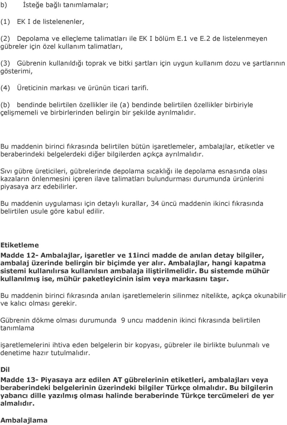 ticari tarifi. (b) bendinde belirtilen özellikler ile (a) bendinde belirtilen özellikler birbiriyle çelişmemeli ve birbirlerinden belirgin bir şekilde ayrılmalıdır.