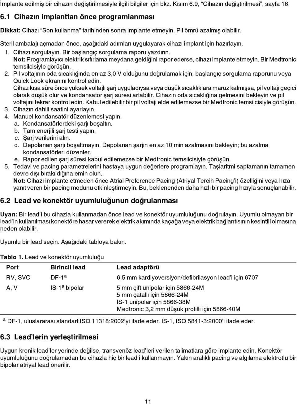 Not: Programlayıcı elektrik sıfırlama meydana geldiğini rapor ederse, cihazı implante etmeyin. Bir Medtronic temsilcisiyle görüşün. 2.