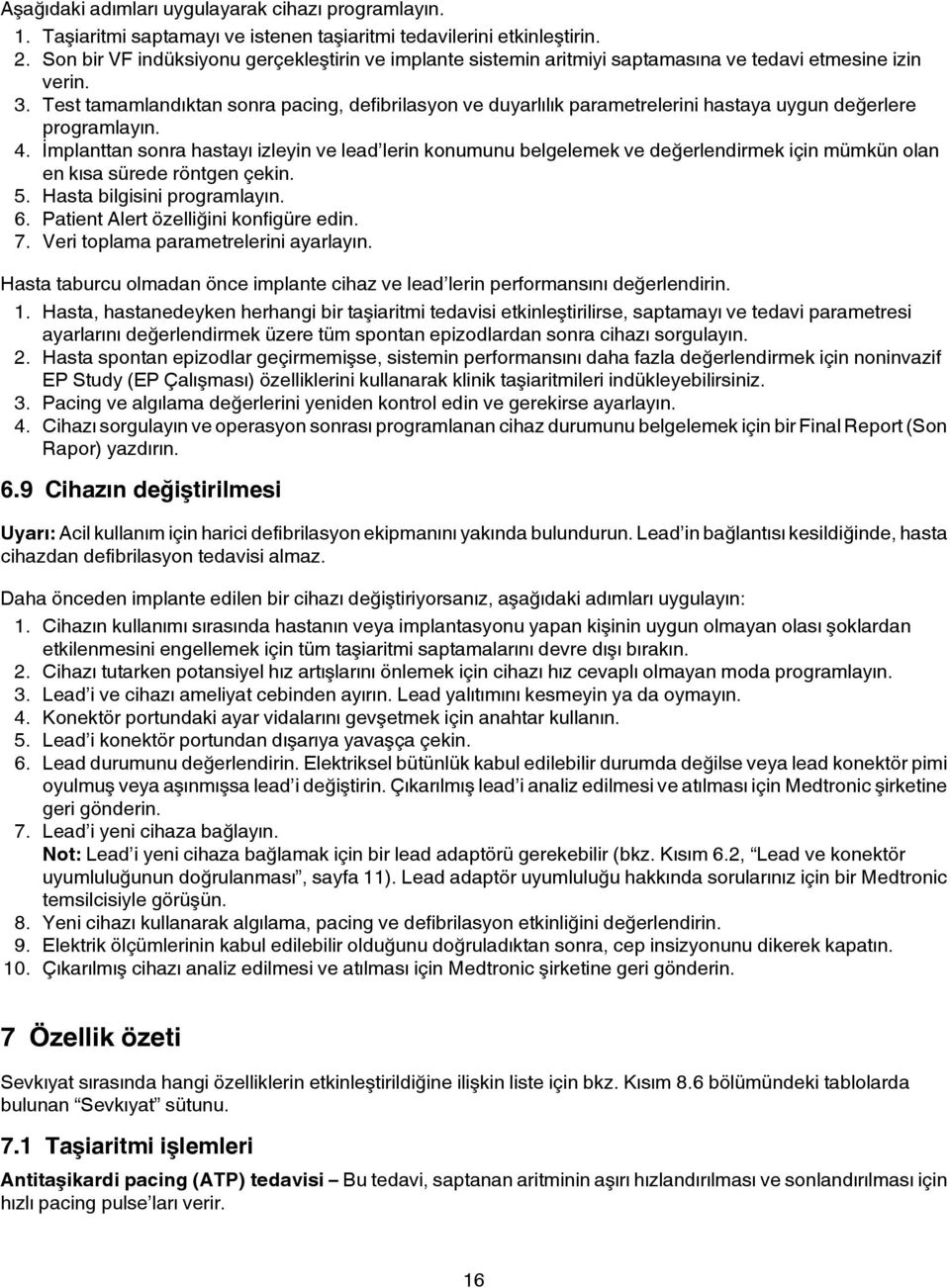 Test tamamlandıktan sonra pacing, defibrilasyon ve duyarlılık parametrelerini hastaya uygun değerlere programlayın. 4.