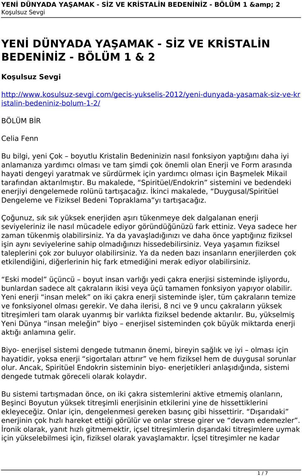 yardımcı olması ve tam şimdi çok önemli olan Enerji ve Form arasında hayati dengeyi yaratmak ve sürdürmek için yardımcı olması için Başmelek Mikail tarafından aktarılmıştır.