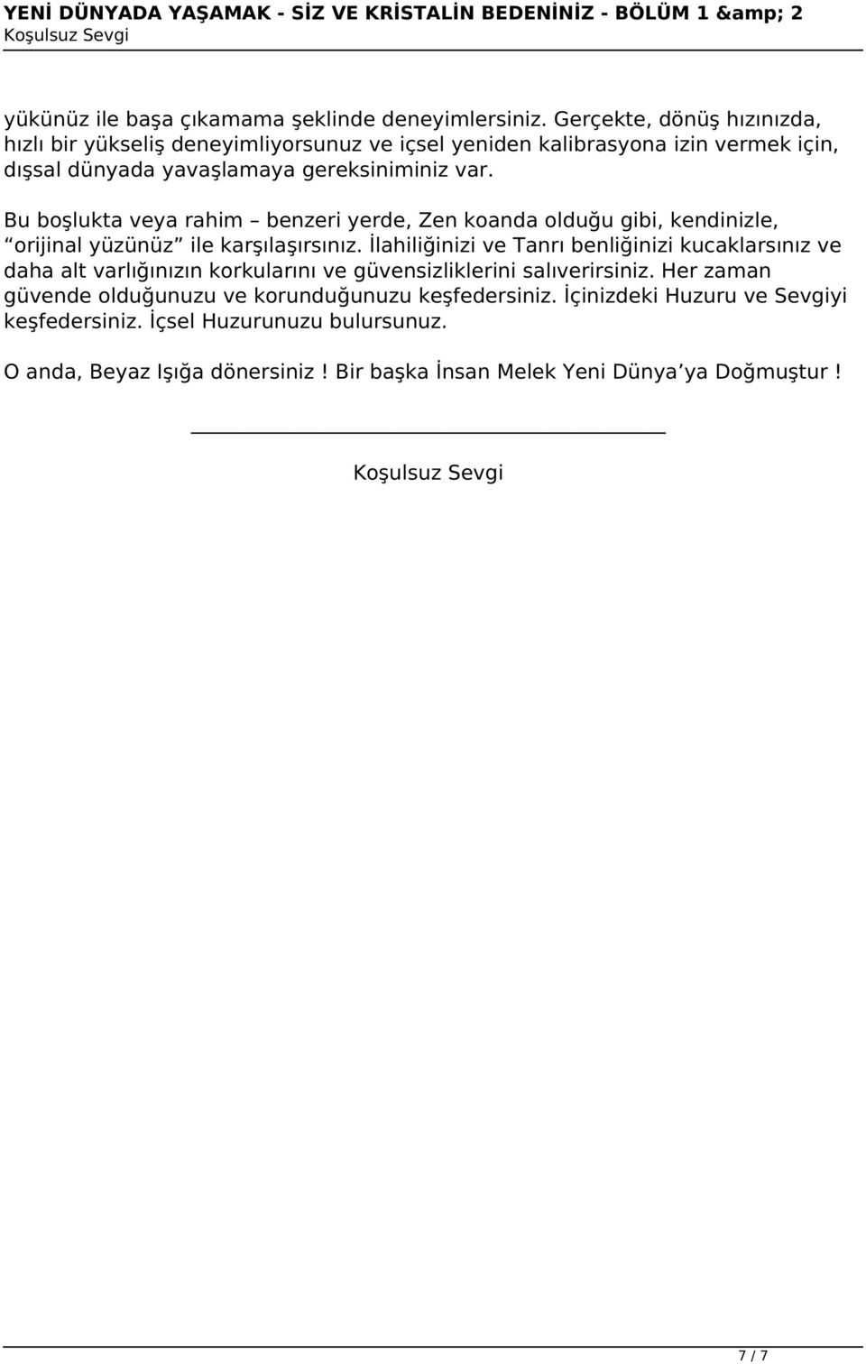 Bu boşlukta veya rahim benzeri yerde, Zen koanda olduğu gibi, kendinizle, orijinal yüzünüz ile karşılaşırsınız.