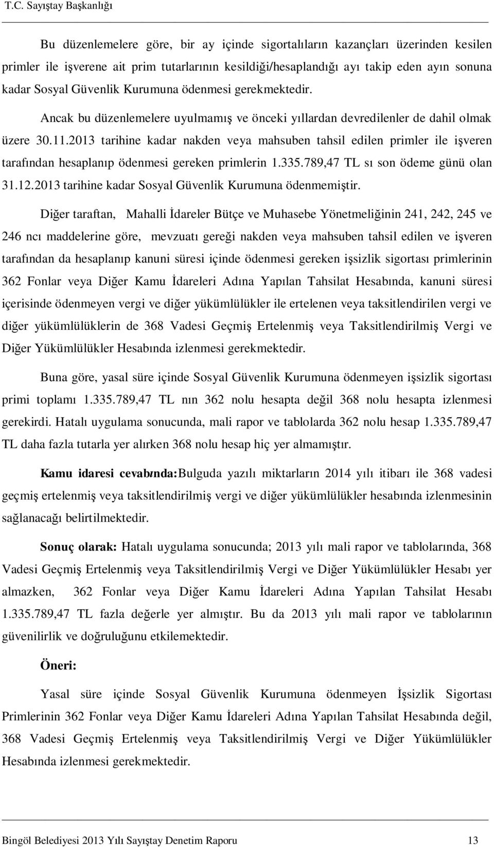 2013 tarihine kadar nakden veya mahsuben tahsil edilen primler ile işveren tarafından hesaplanıp ödenmesi gereken primlerin 1.335.789,47 TL sı son ödeme günü olan 31.12.