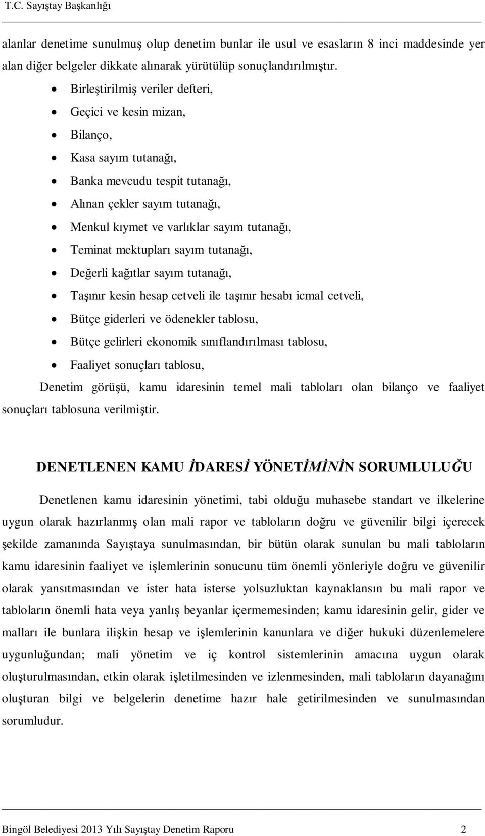 mektupları sayım tutanağı, Değerli kağıtlar sayım tutanağı, Taşınır kesin hesap cetveli ile taşınır hesabı icmal cetveli, Bütçe giderleri ve ödenekler tablosu, Bütçe gelirleri ekonomik