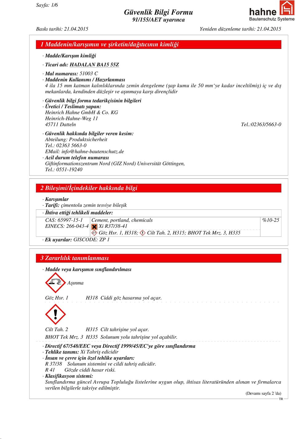 GmbH & Co. KG Heinrich-Hahne-Weg 11 45711 Datteln Tel.:02363/5663-0 Güvenlik hakkında bilgiler veren kesim: Abteilung: Produktsicherheit Tel.: 02363 5663-0 EMail: info@hahne-bautenschutz.