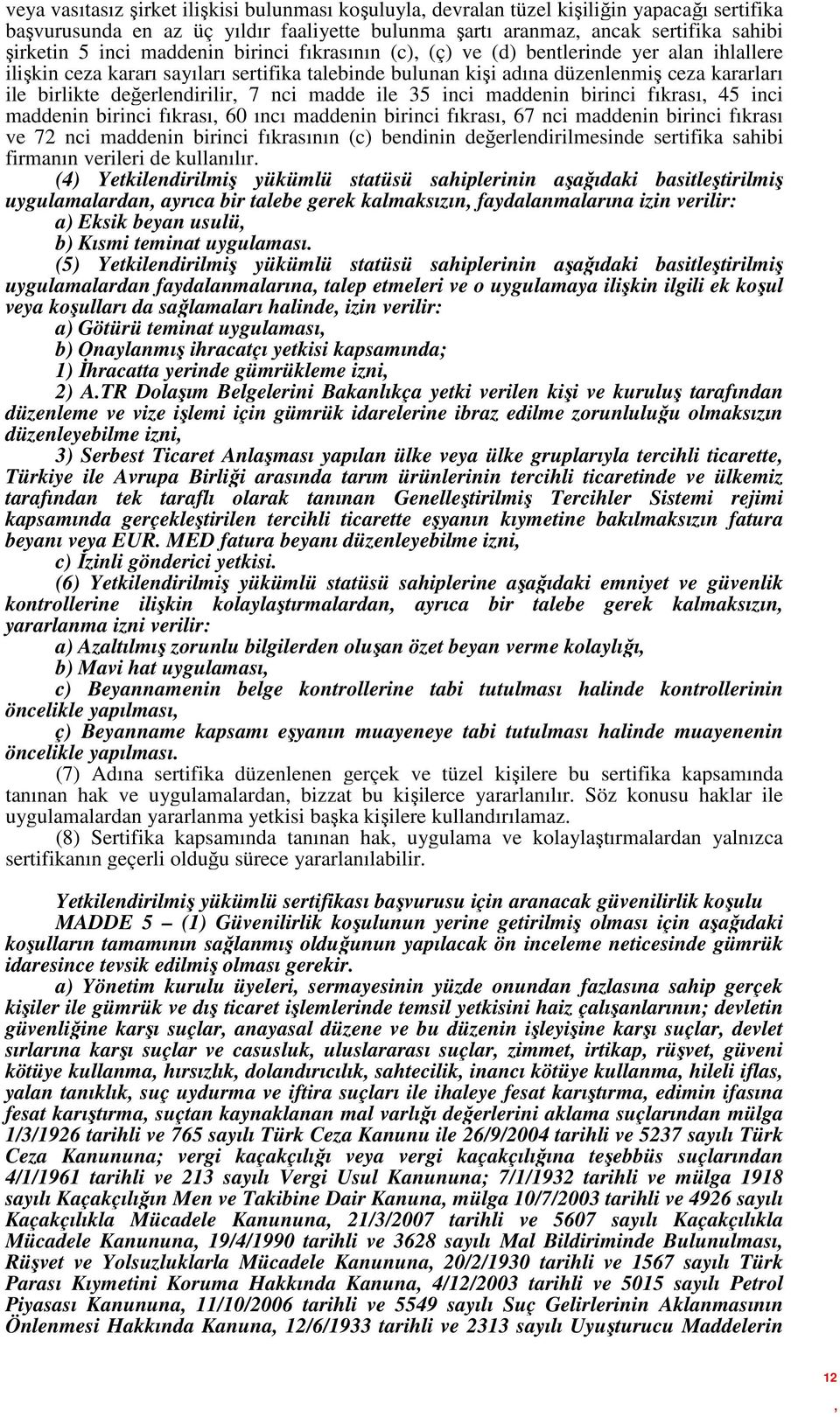 nci madde ile 35 inci maddenin birinci fıkrası 45 inci maddenin birinci fıkrası 60 ıncı maddenin birinci fıkrası 67 nci maddenin birinci fıkrası ve 72 nci maddenin birinci fıkrasının (c) bendinin