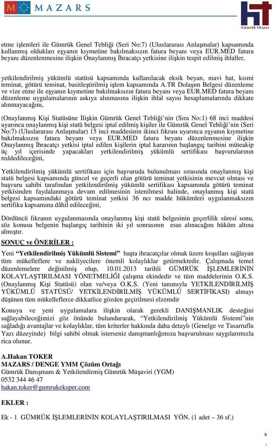 götürü teminat basitleştirilmiş işlem kapsamında A.TR Dolaşım Belgesi düzenleme ve vize etme ile eşyanın kıymetine bakılmaksızın fatura beyanı veya EUR.