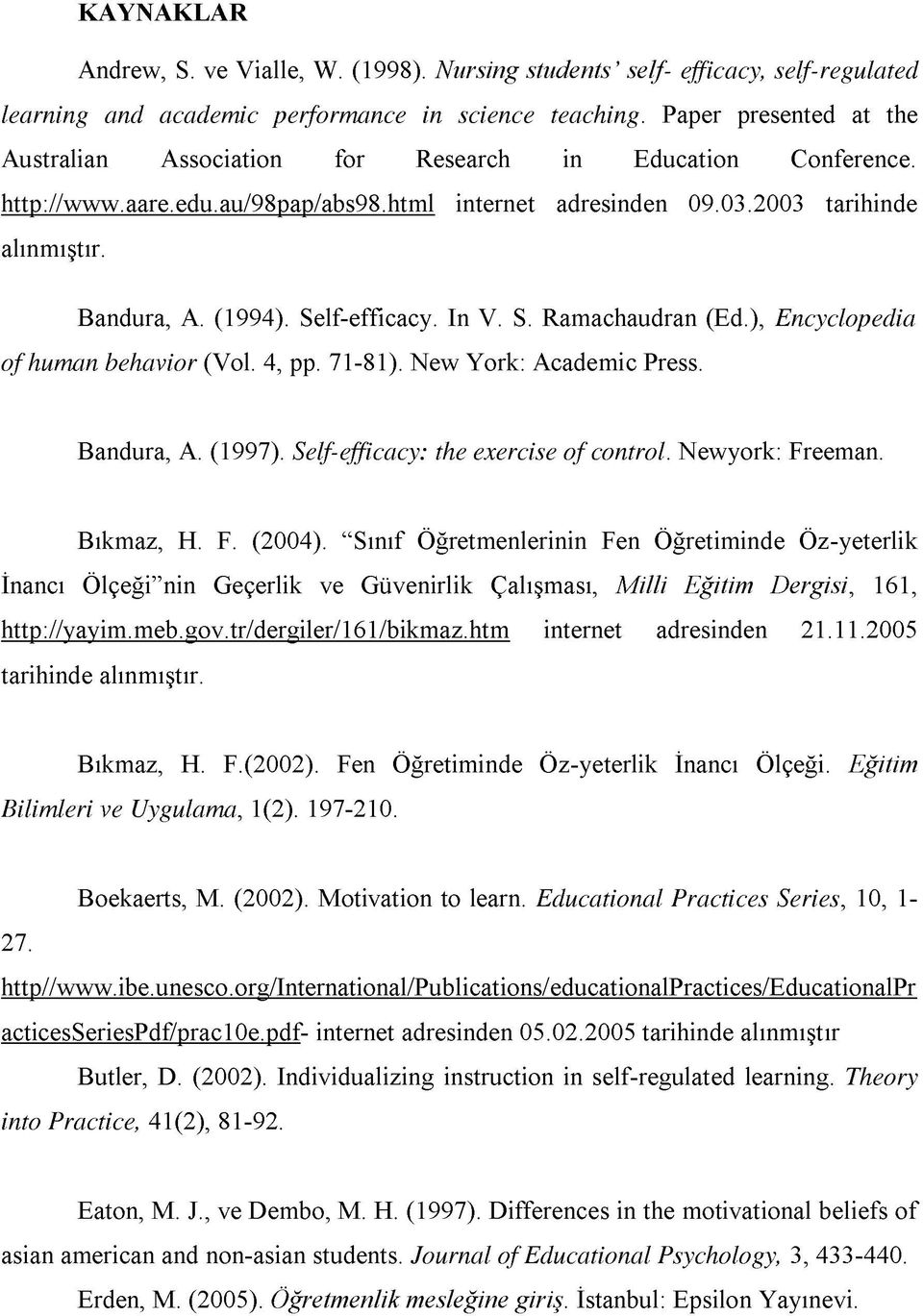 Self-efficacy. In V. S. Ramachaudran (Ed.), Encyclopedia o f human behavior (Vol. 4, pp. 71-81). New York: Academic Press. Bandura, A. (1997). Self-efficacy: the exercise o f control.