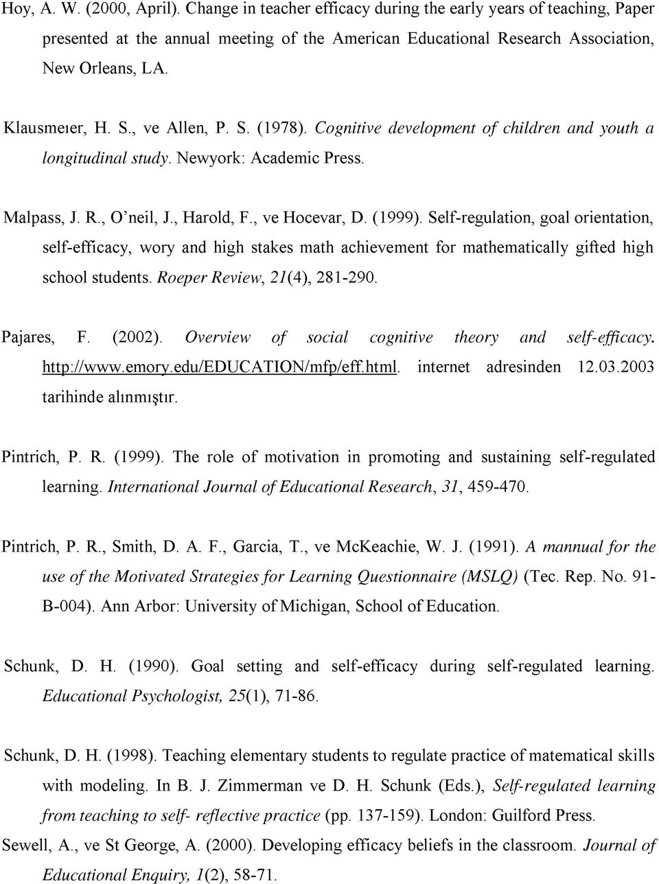 Self-regulation, goal orientation, self-efficacy, wory and high stakes math achievement for mathematically gifted high school students. Roeper Review, 21(4), 281-290. Pajares, F. (2002).
