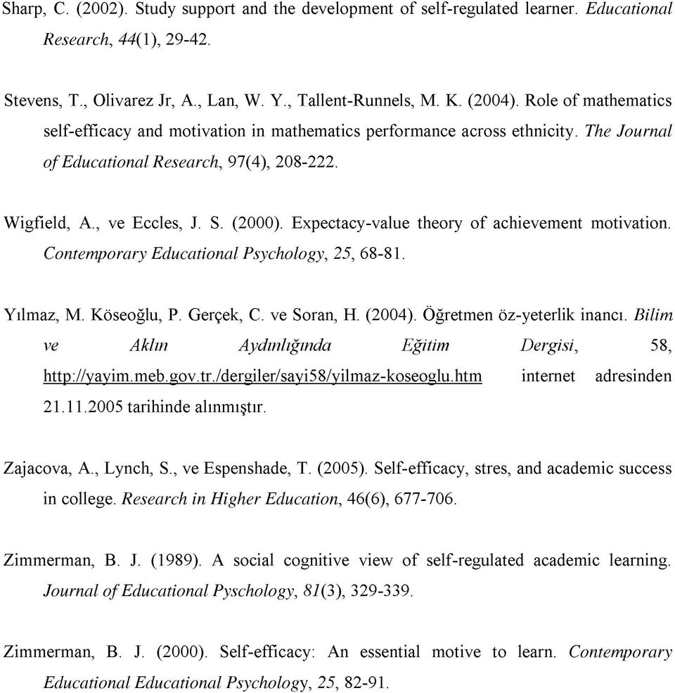 Expectacy-value theory of achievement motivation. Contemporary Educational Psychology, 25, 68-81. Yılmaz, M. Köseoğlu, P. Gerçek, C. ve Soran, H. (2004). Öğretmen öz-yeterlik inancı.