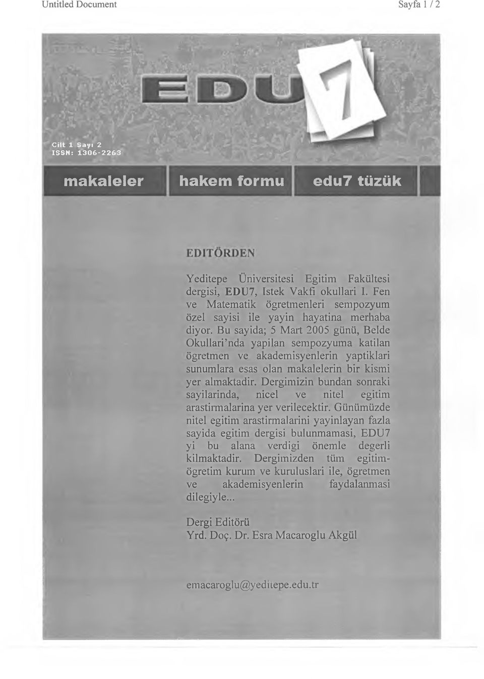 Bu sayida; 5 Mart 2005 günü, Belde Okullari nda yapilan sempozyuma katilan öğretmen ve akademisyenlerin yaptiklari sunumlara esas olan makalelerin bir kismi yer almaktadir.