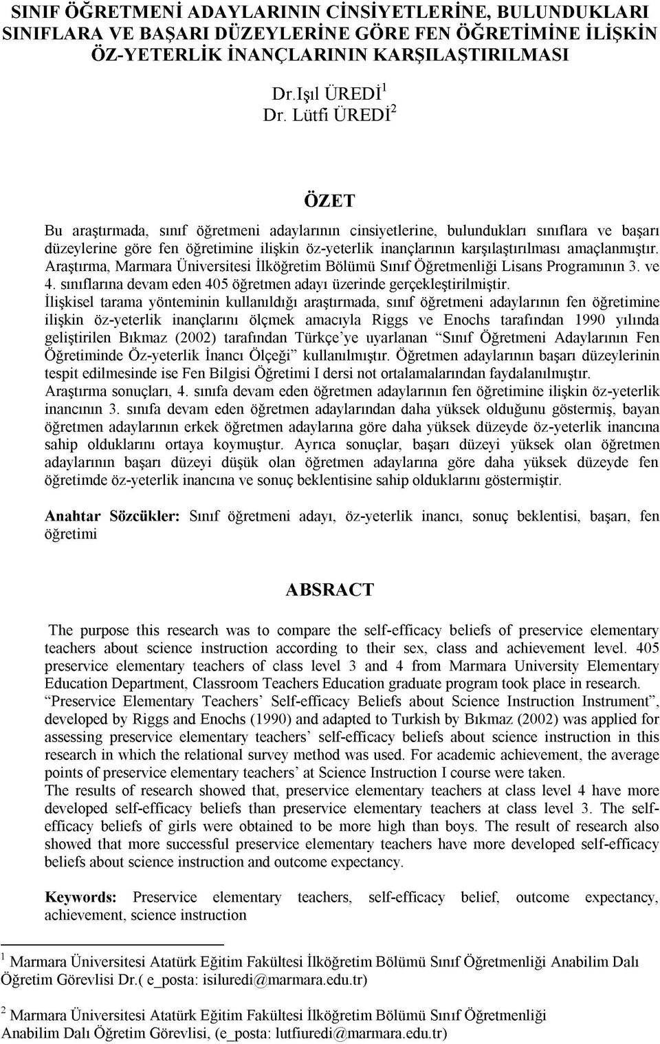 amaçlanmıştır. Araştırma, Marmara Üniversitesi İlköğretim Bölümü Sınıf Öğretmenliği Lisans Programının 3. ve 4. sınıflarına devam eden 405 öğretmen adayı üzerinde gerçekleştirilmiştir.