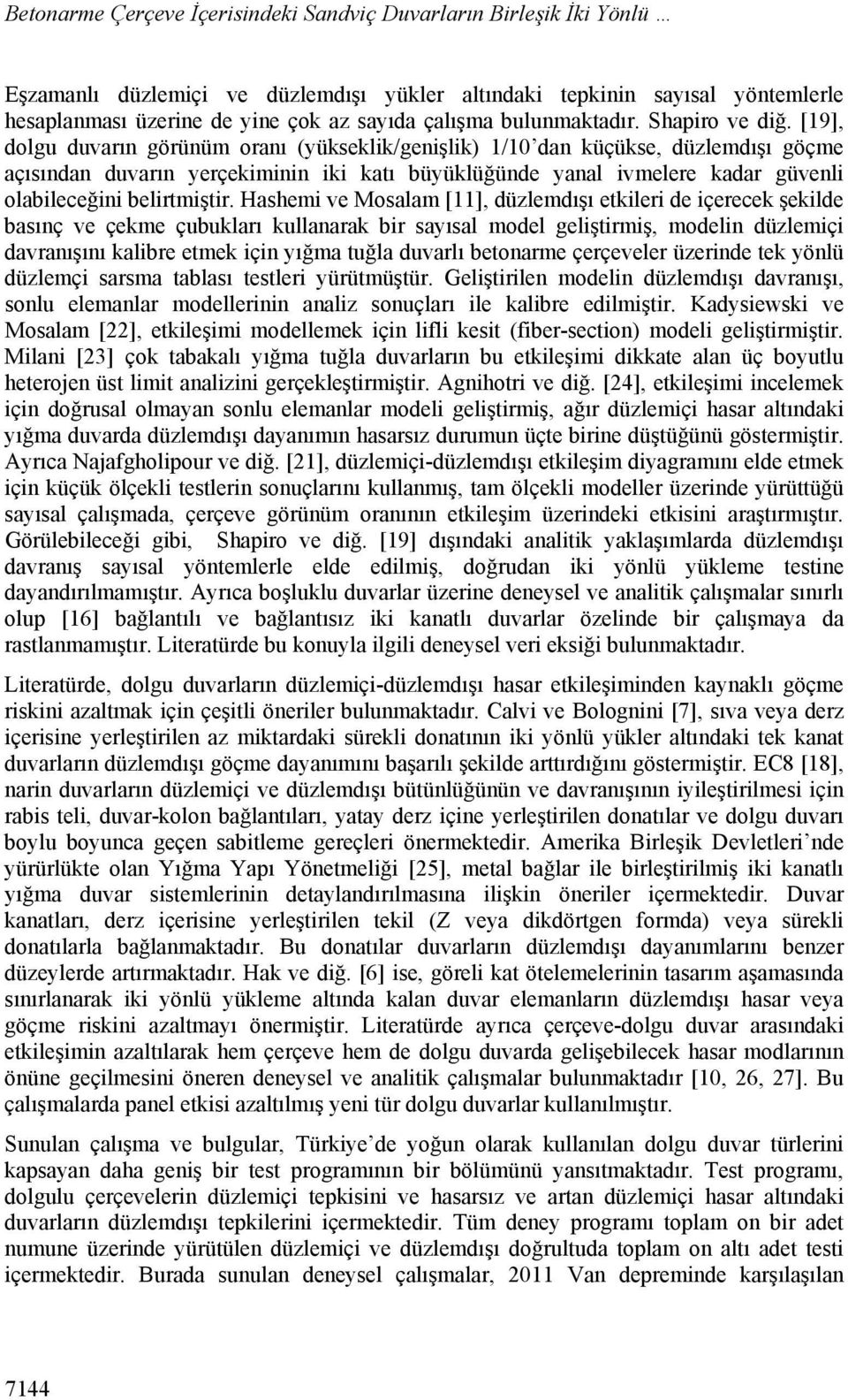 [19], dolgu duvarın görünüm oranı (yükseklik/genişlik) 1/1 dan küçükse, düzlemdışı göçme açısından duvarın yerçekiminin iki katı büyüklüğünde yanal ivmelere kadar güvenli olabileceğini belirtmiştir.