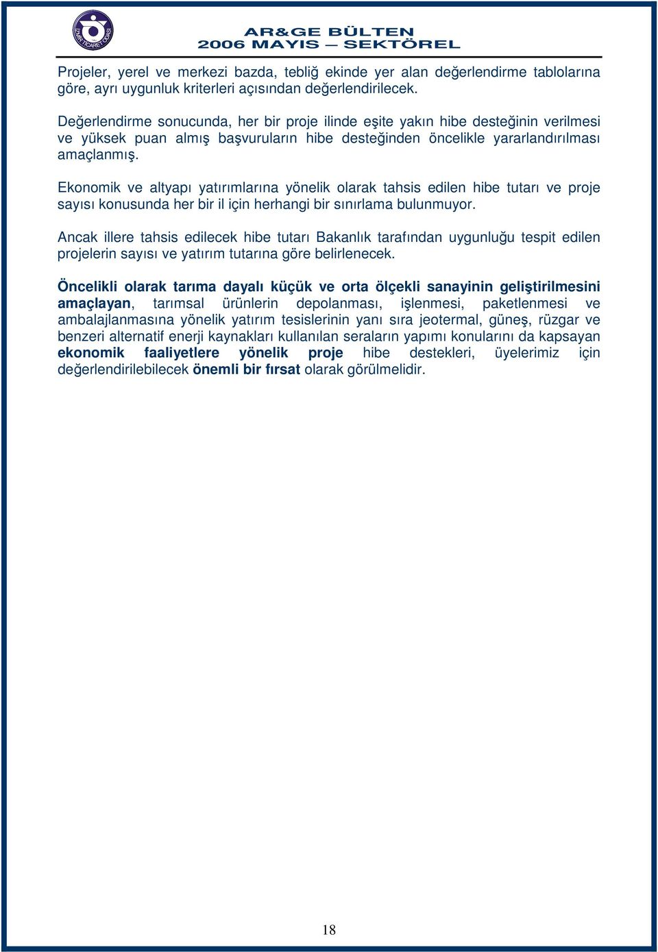 Ekonomik ve altyapı yatırımlarına yönelik olarak tahsis edilen hibe tutarı ve proje sayısı konusunda her bir il için herhangi bir sınırlama bulunmuyor.