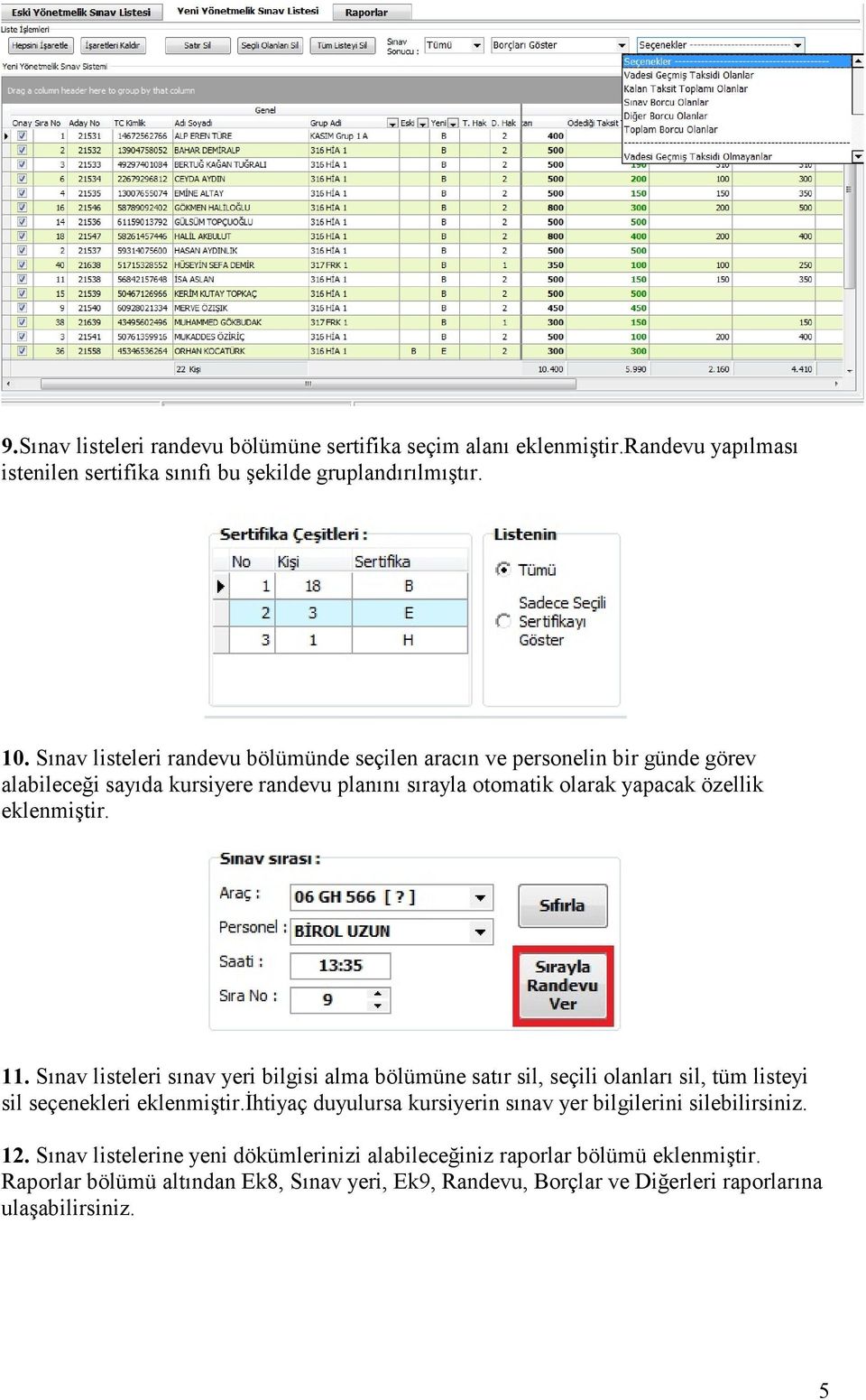 11. Sınav listeleri sınav yeri bilgisi alma bölümüne satır sil, seçili olanları sil, tüm listeyi sil seçenekleri eklenmiştir.