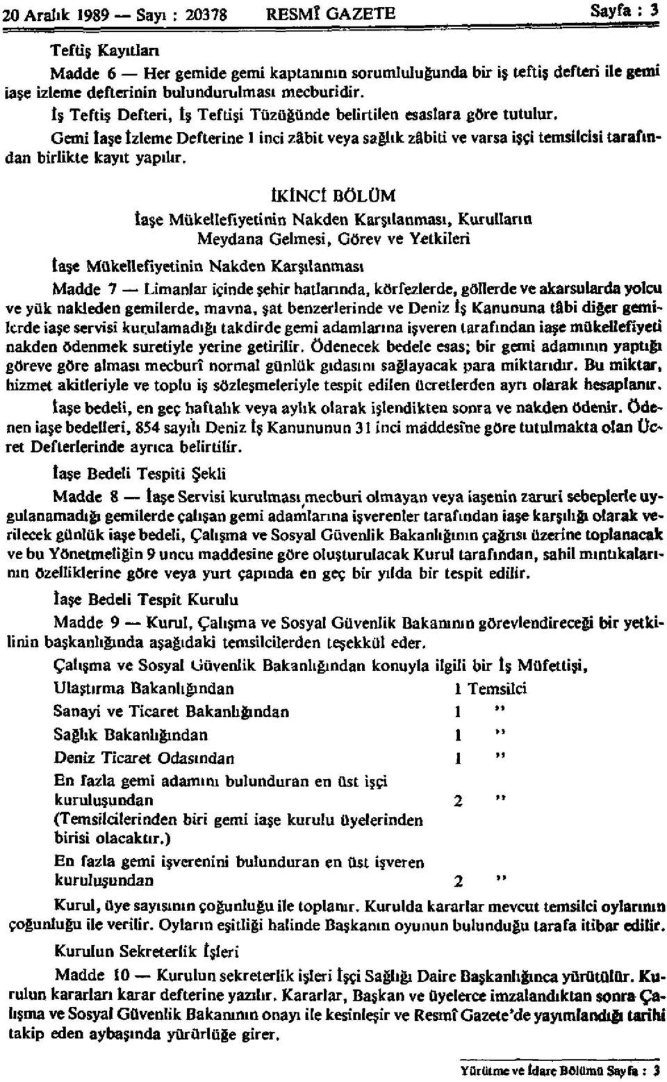 İKİNCİ BÖLÜM İaşe Mükellefiyetinin Nakden Karşılanması, Kurulların Meydana Gelmesi, Görev ve Yetkileri İaşe Mükellefiyetinin Nakden Karşılanması Madde 7 Limanlar içinde şehir hatlarında, körfezlerde,