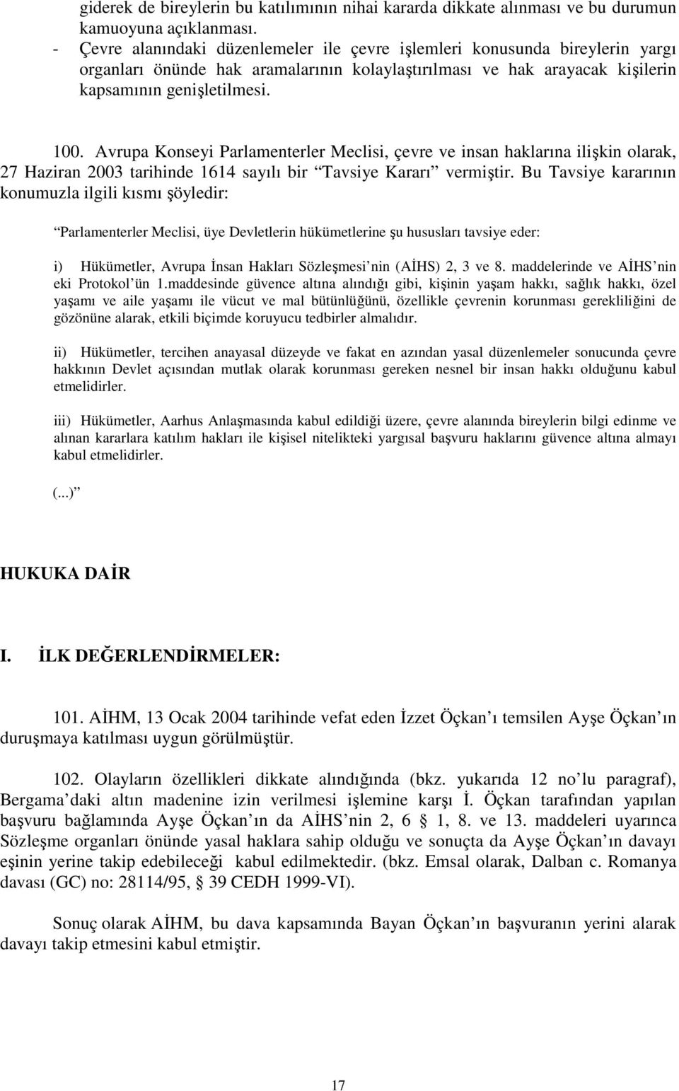 Avrupa Konseyi Parlamenterler Meclisi, çevre ve insan haklarına ilişkin olarak, 27 Haziran 2003 tarihinde 1614 sayılı bir Tavsiye Kararı vermiştir.